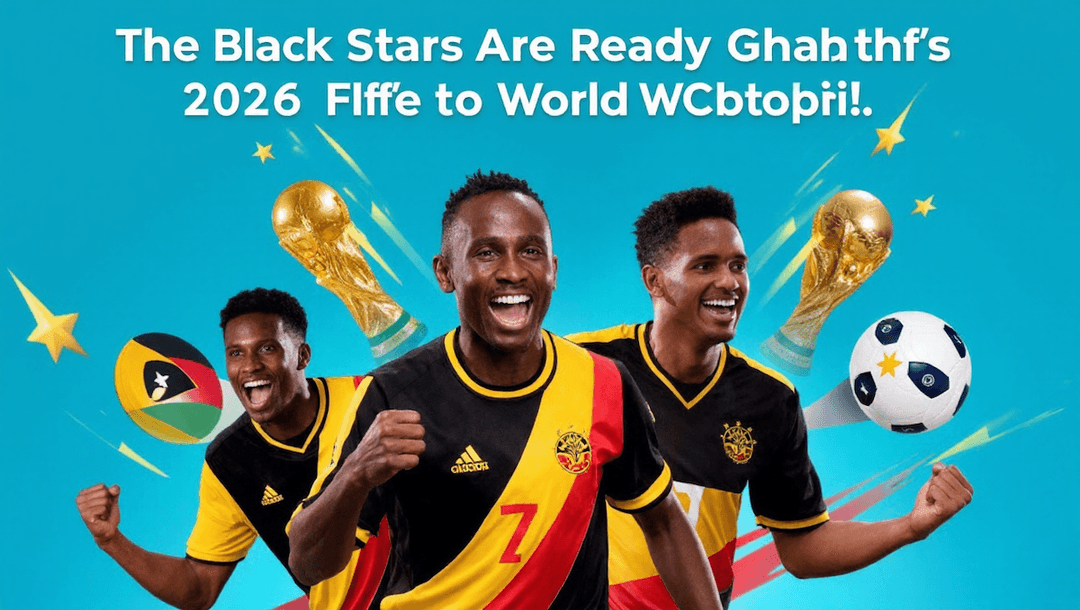 The Black Stars Are Ready: Ghana's Road to the 2026 FIFA World Cup